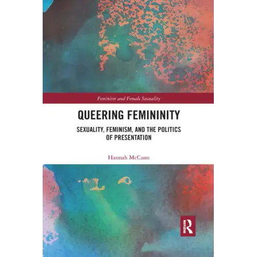 Queering Femininity: Sexuality, Feminism and the Politics of Presentation