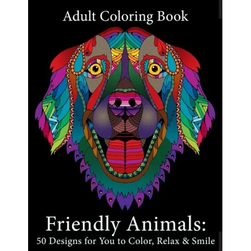 Adult Coloring Book: Friendly Animals: 50 Animals for You to Color, Relax & Smile