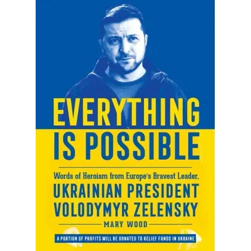 Everything Is Possible: Words of Heroism from Europe's Bravest Leader, Ukrainian President Volodymyr Zelensky