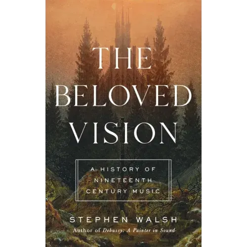 The Beloved Vision: A History of Nineteenth Century Music