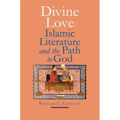 Divine Love: Islamic Literature and the Path to God