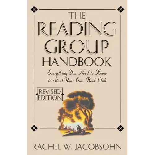The Reading Group Handbook: Everything You Need to Know, from Choosing Membersto Leading Discussions
