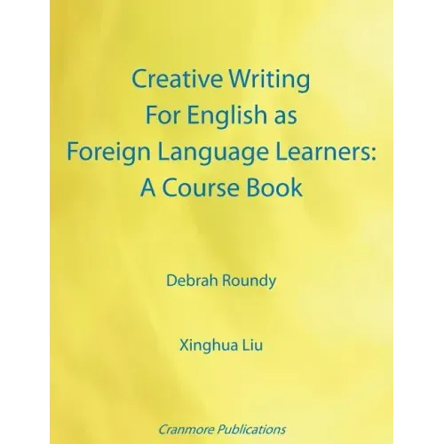Creative Writing For English as Foreign Language Learners: A Course Book