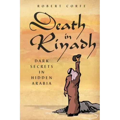 Death in Riyadh: dark secrets in hidden Arabia