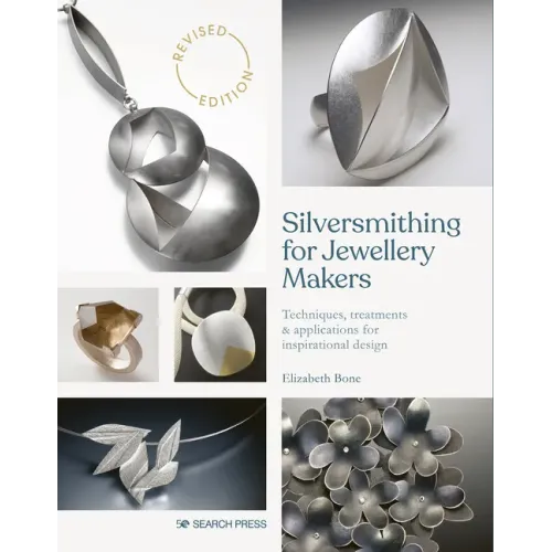 Silversmithing for Jewellery Makers: Techniques, Treatments & Applications for Inspirational Design