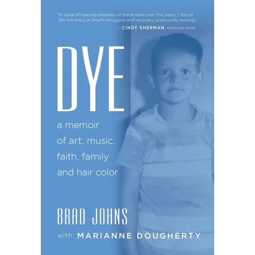 Dye: a memoir of art, music, faith, family and hair color
