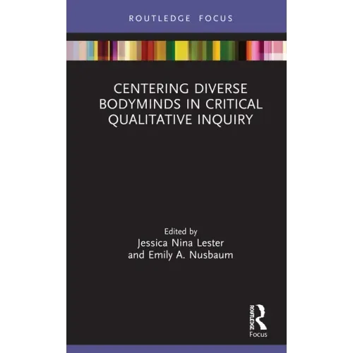 Centering Diverse Bodyminds in Critical Qualitative Inquiry