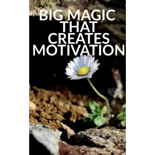 Big Magic That Creates Motivation: A Textbook That Creates Magic Motivation