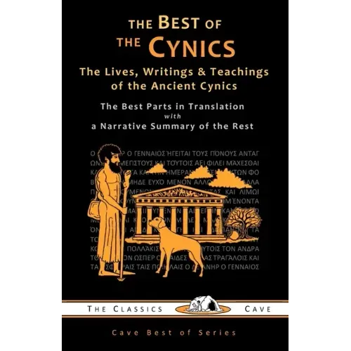 The Best of the Cynics: The Lives, Writings & Teachings of the Ancient Cynics