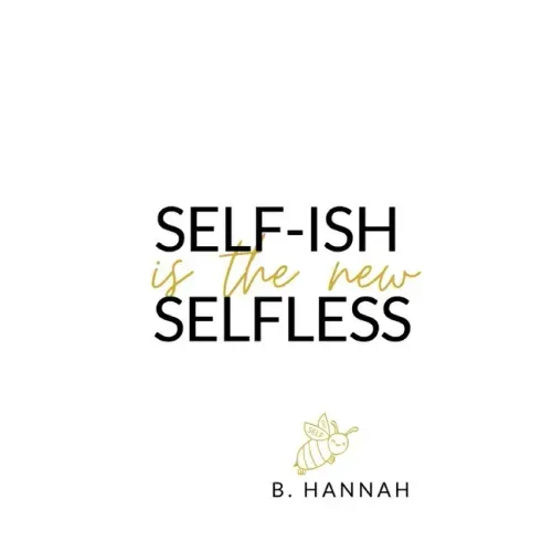 SELF-ISH is the new SELFLESS: Your pocketbook guide to feeling GOOD without all the GUILT!
