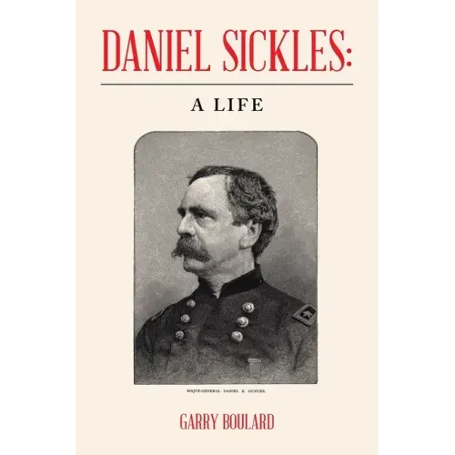 Daniel Sickles: a Life