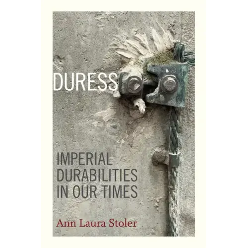 Duress: Imperial Durabilities in Our Times