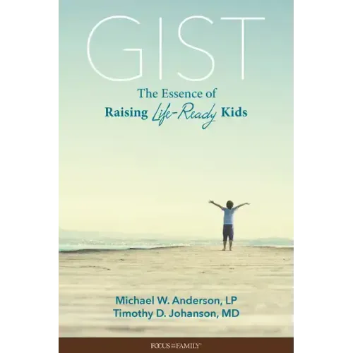 Gist: The Essence of Raising Life-Ready Kids