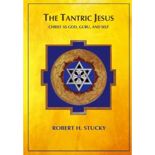 The Tantric Jesus: Christ as God, Guru, and Self