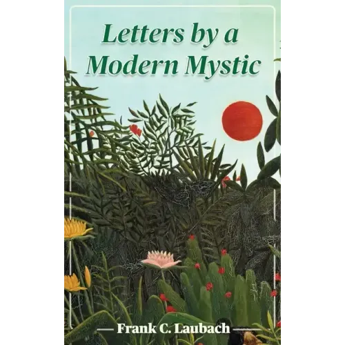 Letters By A Modern Mystic: Excerpts from Letters Written at Dansalan, Lake Lanao, Philippine Islands, to His Father