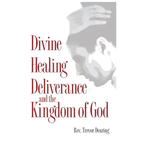 Divine Healing, Deliverance and the Kingdom of God