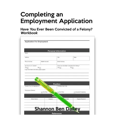 Completing an Employment Application: Have You Ever Been Convicted of a Felony? Workbook