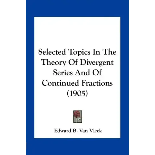 Selected Topics in the Theory of Divergent Series and of Continued Fractions (1905)