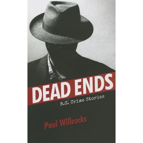 Dead Ends: B.C. Crime Stories
