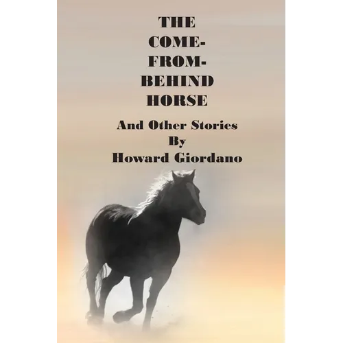THE COME-FROM-BEHIND HORSE And Other Stories