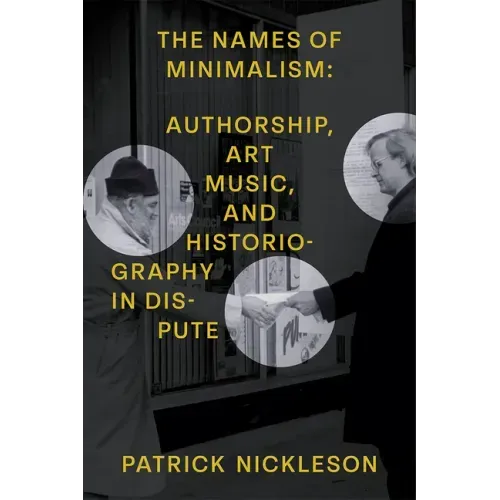 The Names of Minimalism: Authorship, Art Music, and Historiography in Dispute