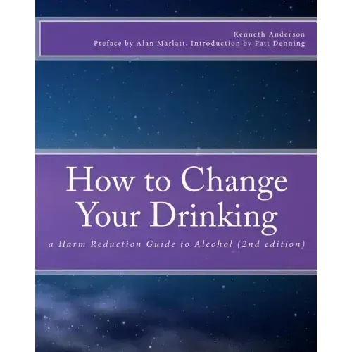 How to Change Your Drinking: a Harm Reduction Guide to Alcohol (2nd edition)