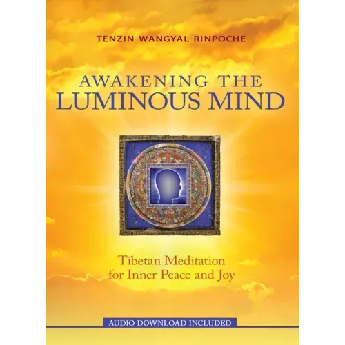Awakening the Luminous Mind: Tibetan Meditation for Inner Peace and Joy