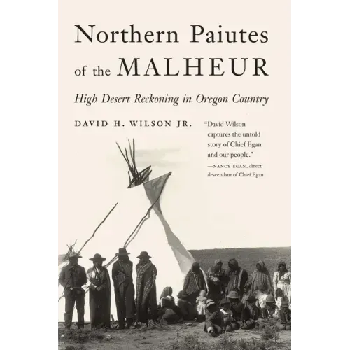 Northern Paiutes of the Malheur: High Desert Reckoning in Oregon Country
