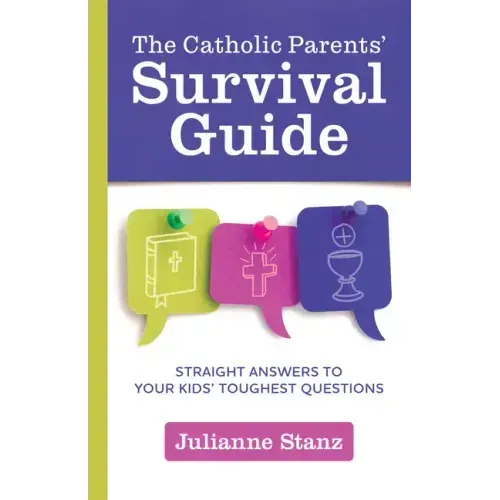 The Catholic Parents' Survival Guide: Straight Answers to Your Kids' Toughest Questions