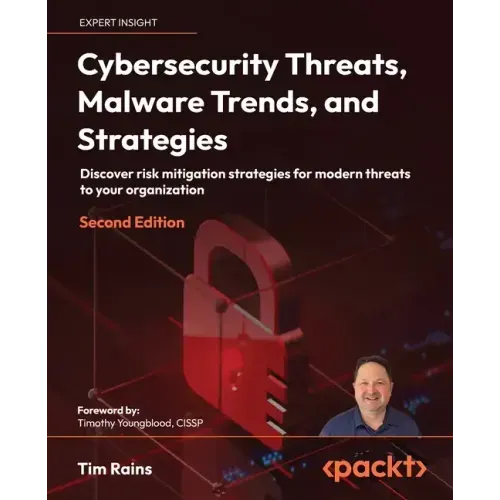 Cybersecurity Threats, Malware Trends, and Strategies - Second Edition: Discover risk mitigation strategies for modern threats to your organization