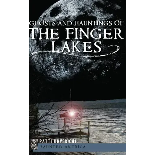 Ghosts and Hauntings of the Finger Lakes
