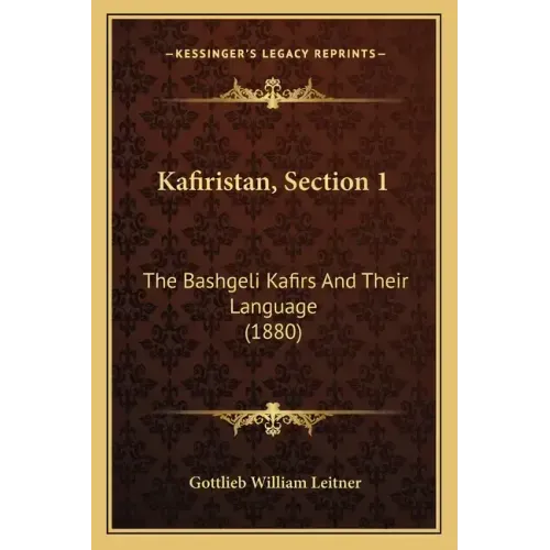 Kafiristan, Section 1: The Bashgeli Kafirs And Their Language (1880)