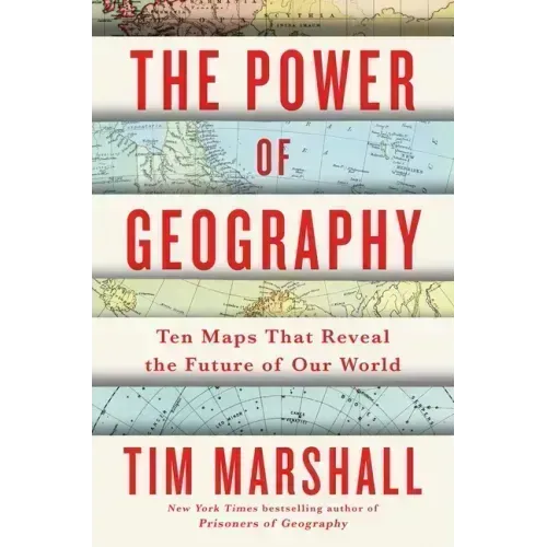 The Power of Geography: Ten Maps That Reveal the Future of Our World