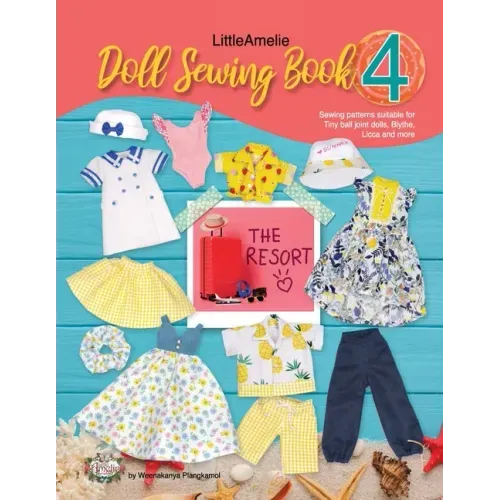 LittleAmelie Doll Sewing Book 4: The Resort: Total of 10 doll clothes sewing patterns with instruction photos.
