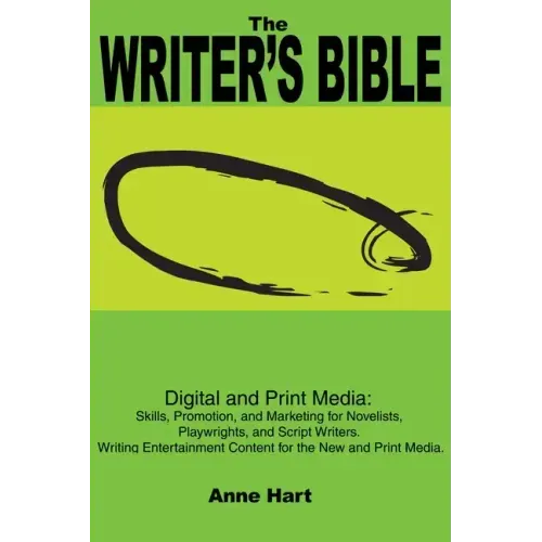 The Writer's Bible: Digital and Print Media: Skills, Promotion, and Marketing for Novelists, Playwrights, and Script Writers. Writing Ente