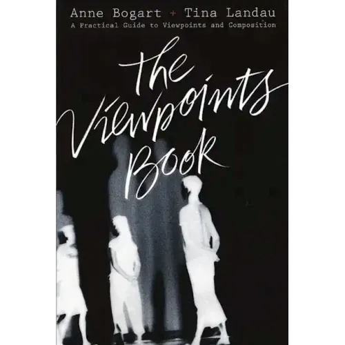 The Viewpoints Book: A Practical Guide to Viewpoints and Composition
