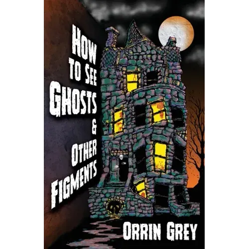 How to See Ghosts & Other Figments