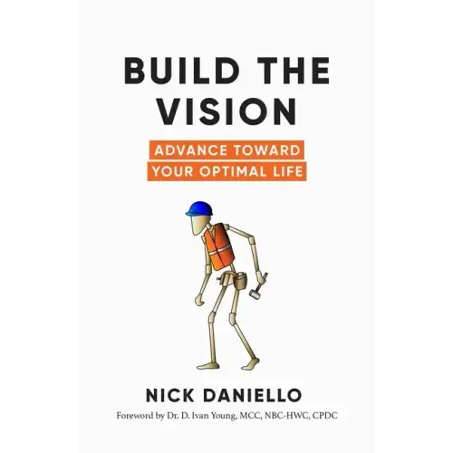 Build the Vision: Advance Toward Your Optimal Life