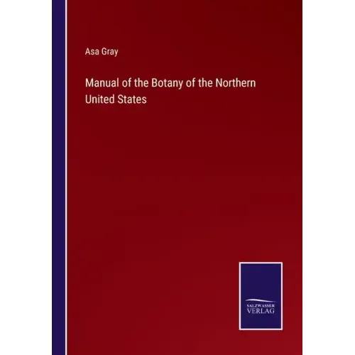 Manual of the Botany of the Northern United States
