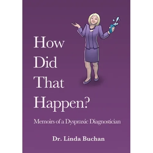 How Did That Happen: Memoirs of a Dyspraxic Diagnostician