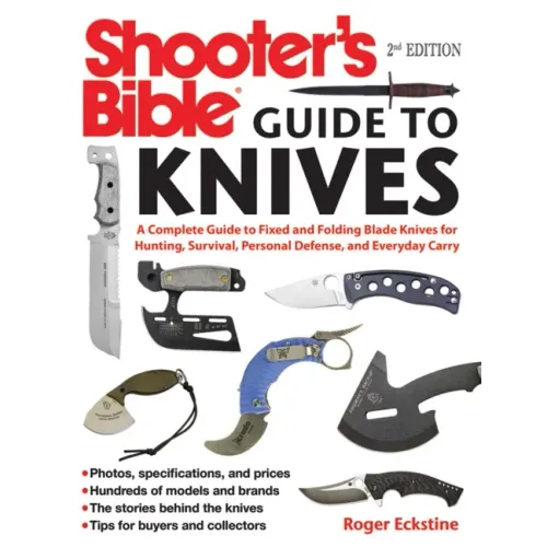 Shooter's Bible Guide to Knives: A Complete Guide to Fixed and Folding Blade Knives for Hunting, Survival, Personal Defense, and Everyday Carry