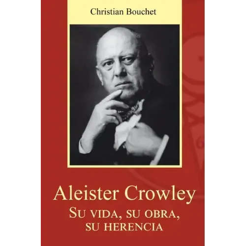 Aleister Crowley. Su vida, su obra, su herencia.