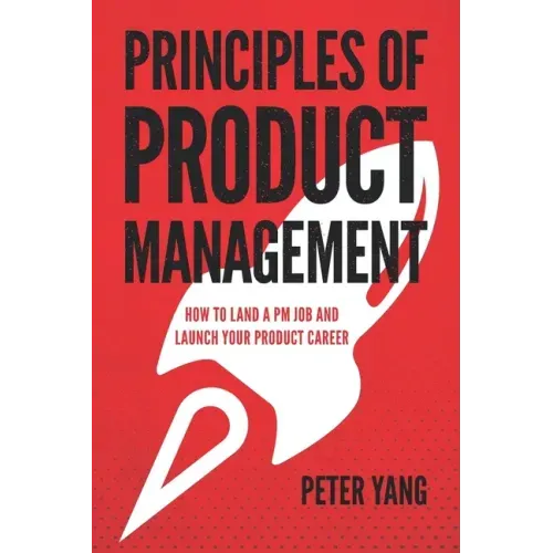 Principles of Product Management: How to Land a PM Job and Launch Your Product Career