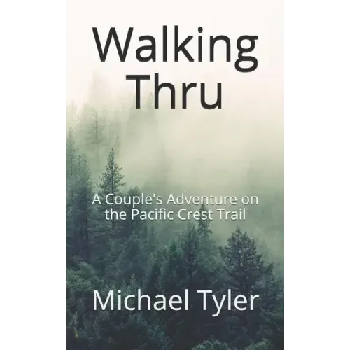 Walking Thru: A Couple's Adventure on the Pacific Crest Trail