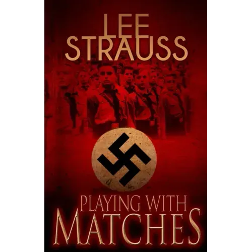 Playing with Matches: Coming of age in Hitler's Germany (a WW2 novel)