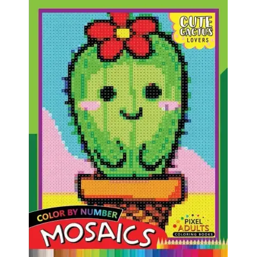 Cute Cactus Lovers Mosaic: Pixel Adults Coloring Books Color by Number