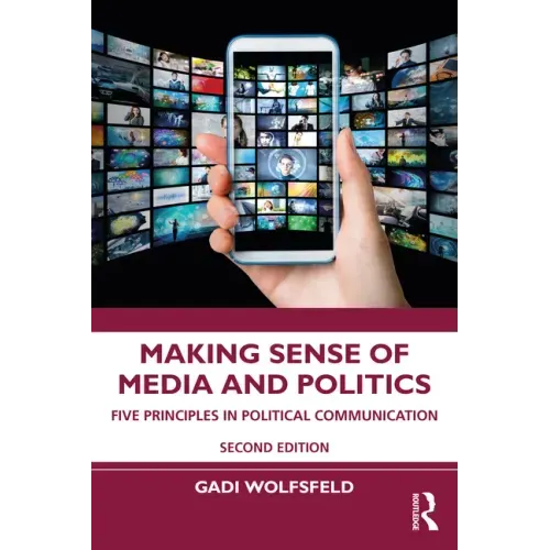 Making Sense of Media and Politics: Five Principles in Political Communication