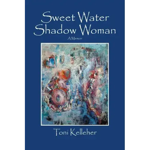 Sweet Water Shadow Woman: A Memoir
