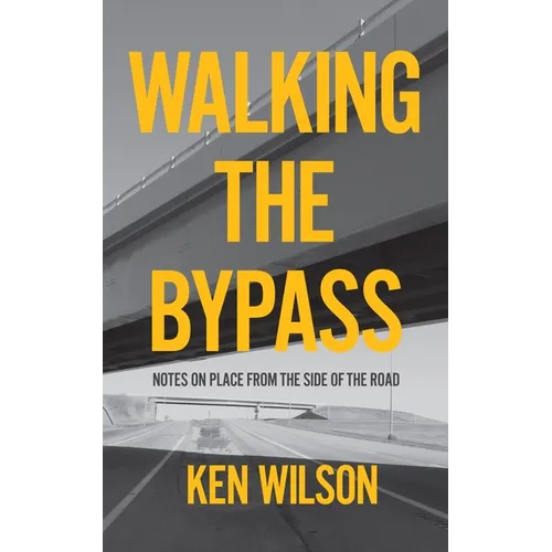 Walking the Bypass: Notes on Place from the Side of the Road