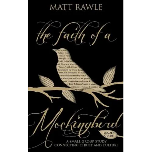 The Faith of a Mockingbird Leader Guide: A Small Group Study Connecting Christ and Culture